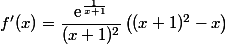 f'(x)=\dfrac{\text{e}^{\frac{1}{x+1}}}{(x+1)^2}\left((x+1)^2-x\right)